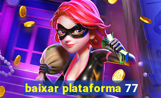 baixar plataforma 77